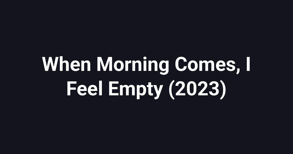 When Morning Comes, I Feel Empty (2023)