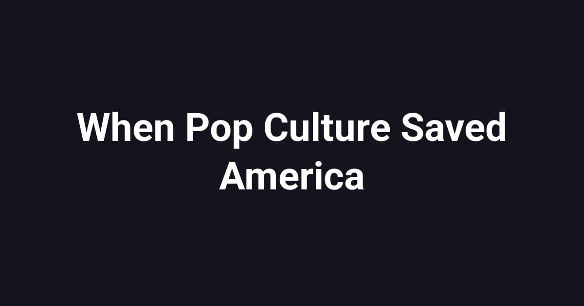 When Pop Culture Saved America