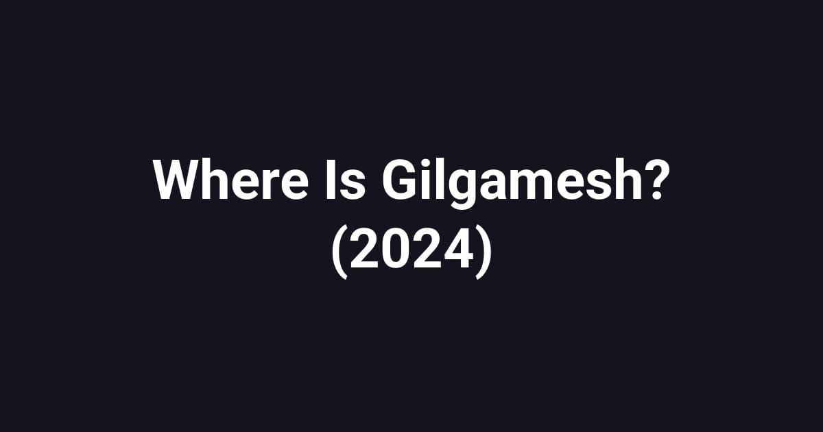 Where Is Gilgamesh? (2024)