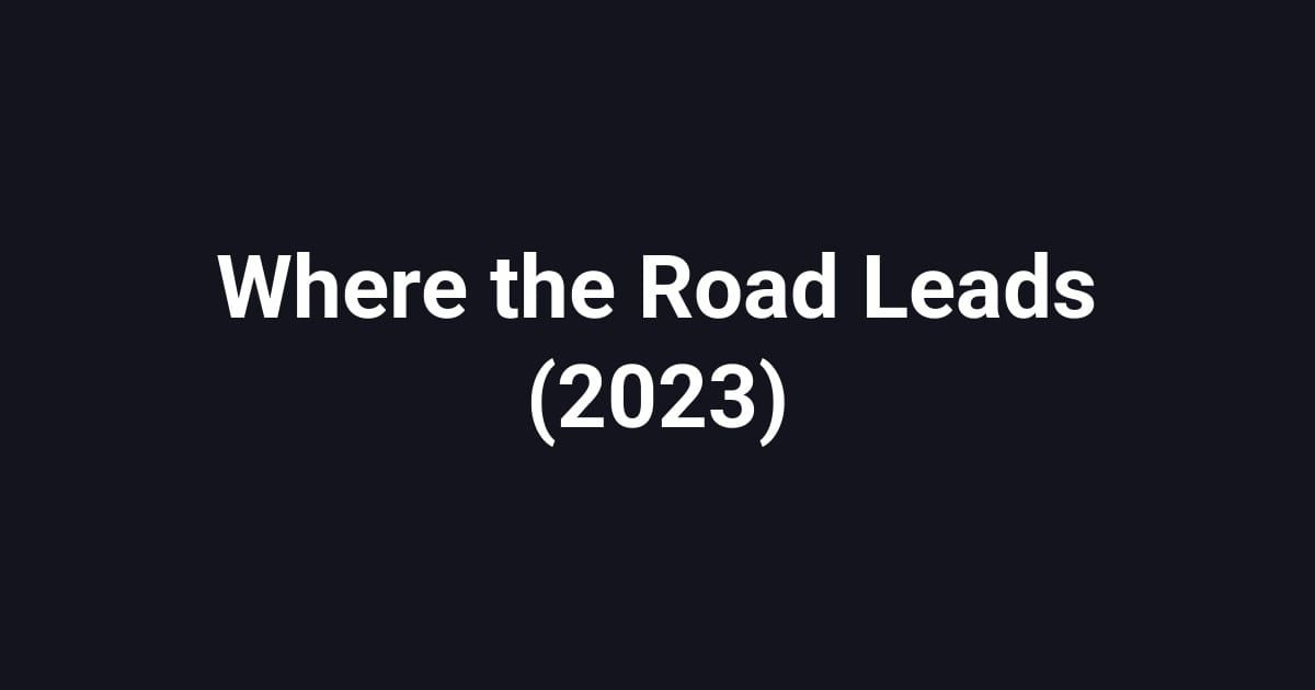 Where the Road Leads (2023)