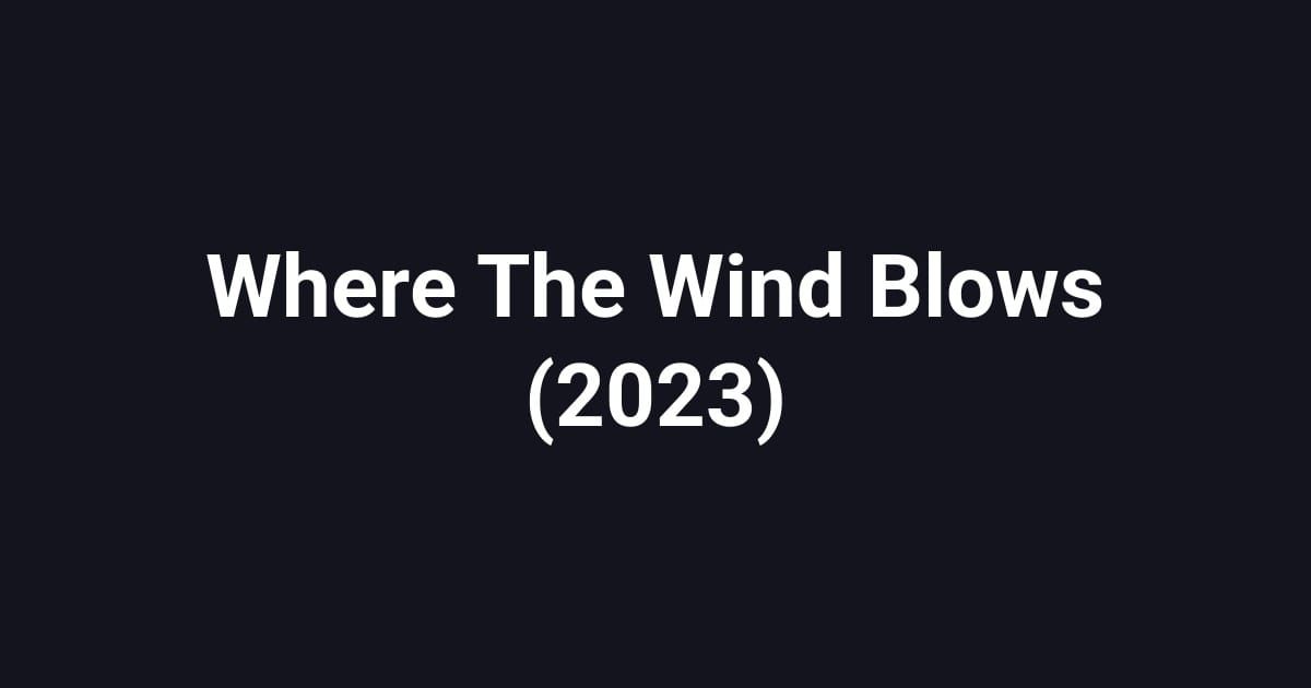Where The Wind Blows (2023)