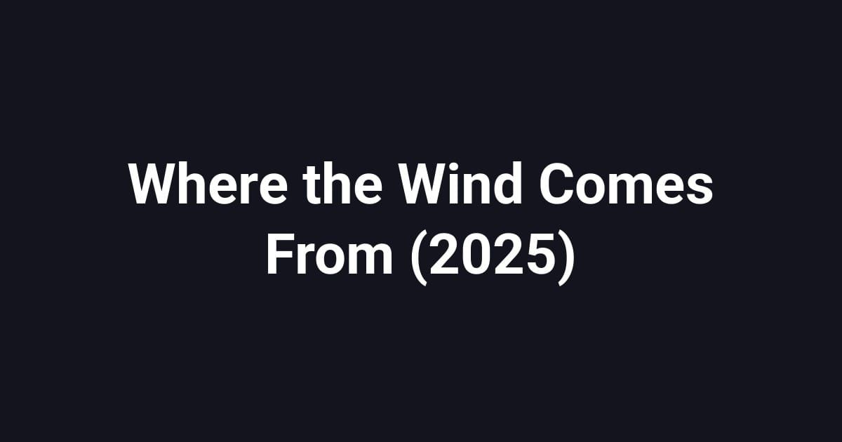 Where the Wind Comes From (2025)