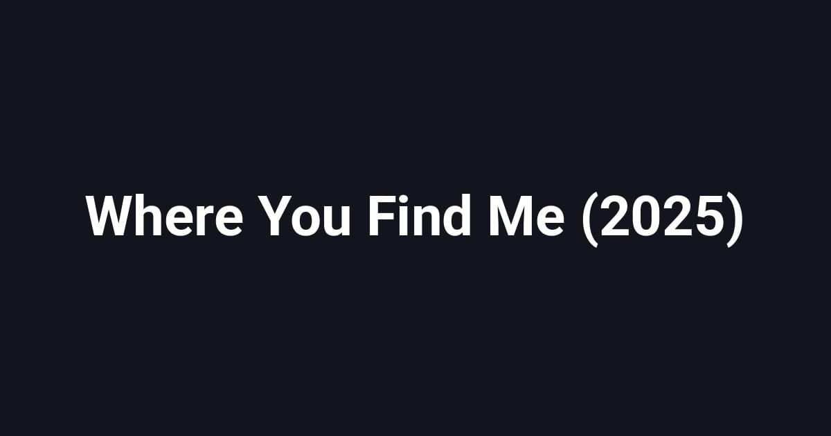 Where You Find Me (2025)