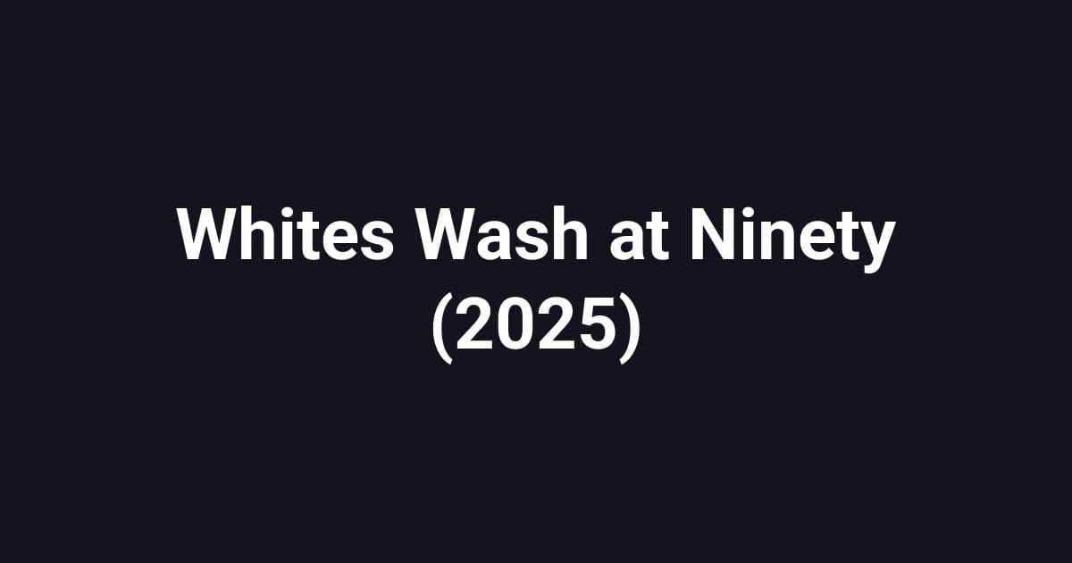 Whites Wash at Ninety (2025)