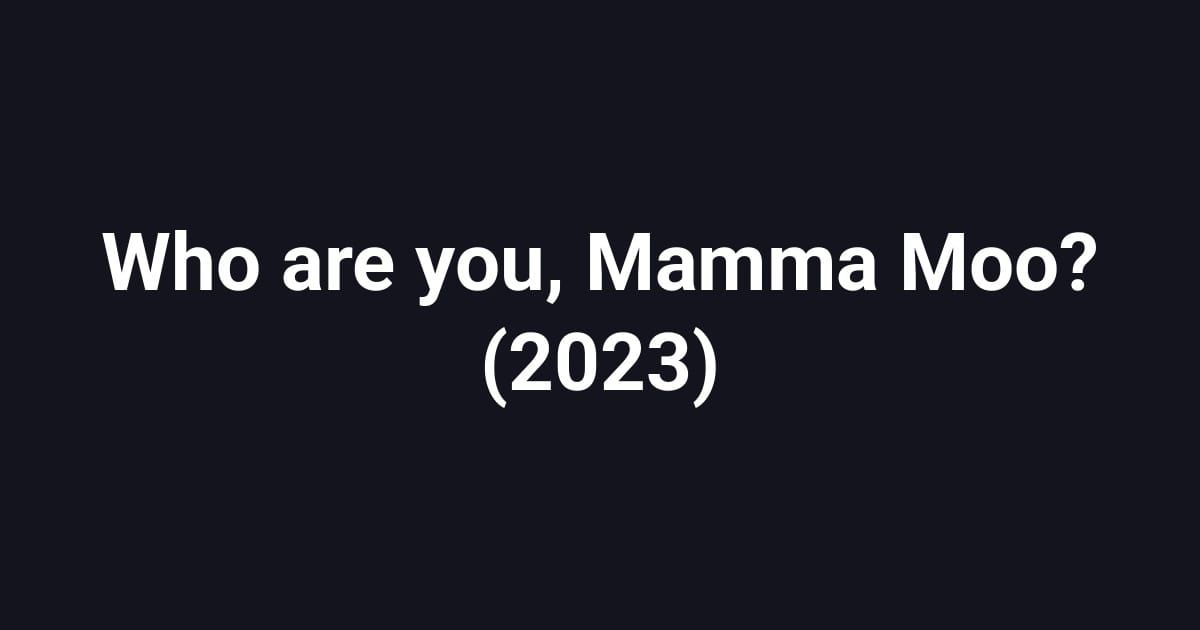Who are you, Mamma Moo? (2023)