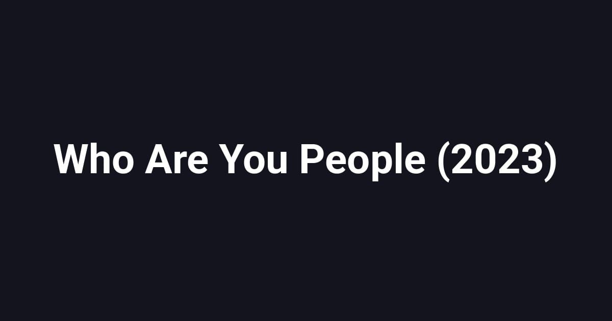 Who Are You People (2023)