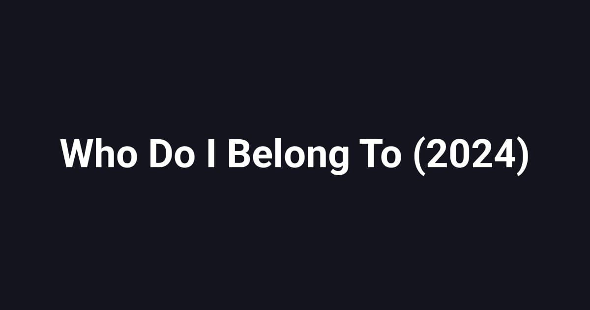 Who Do I Belong To (2024)