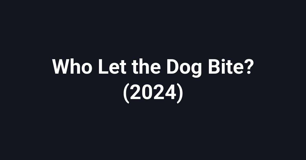 Who Let the Dog Bite? (2024)