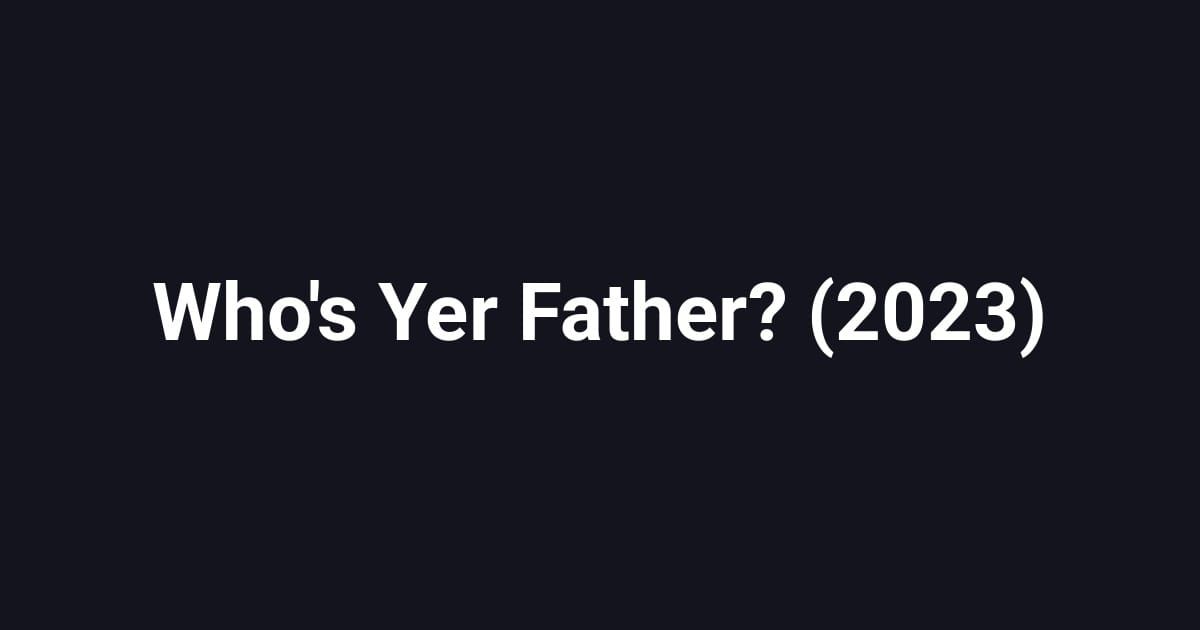 Who's Yer Father? (2023)