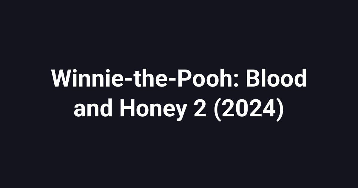 Winnie-the-Pooh: Blood and Honey 2 (2024)