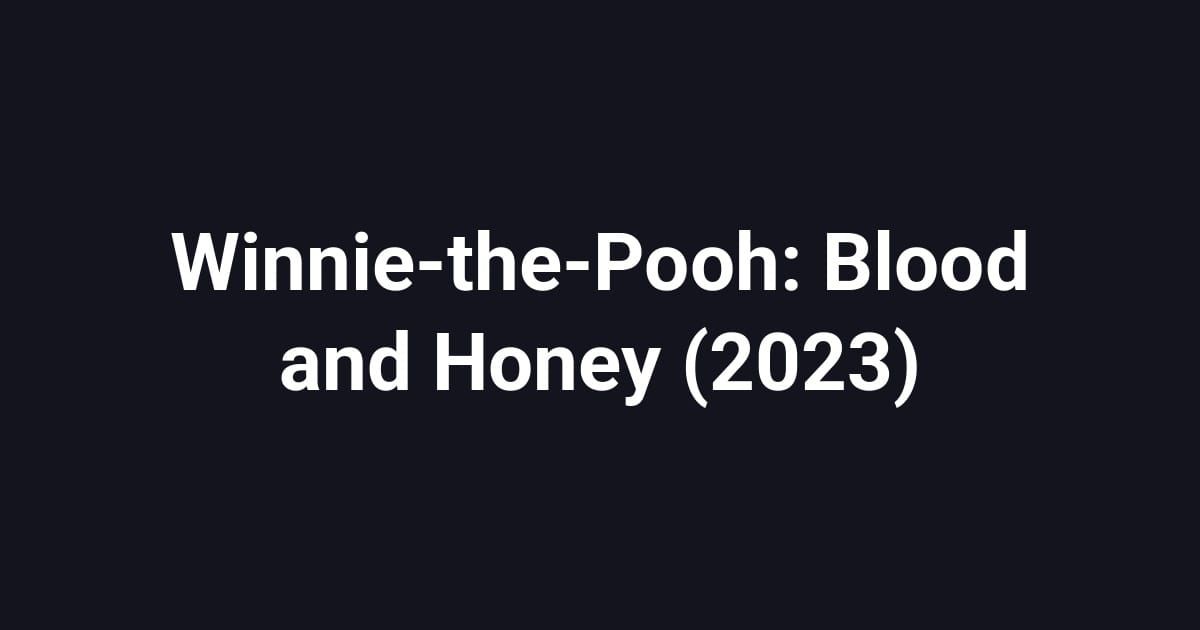 Winnie-the-Pooh: Blood and Honey (2023)