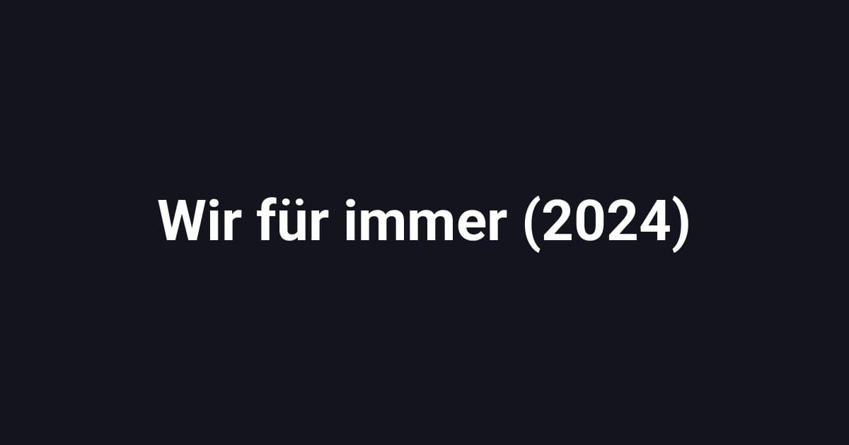 Wir für immer (2024)