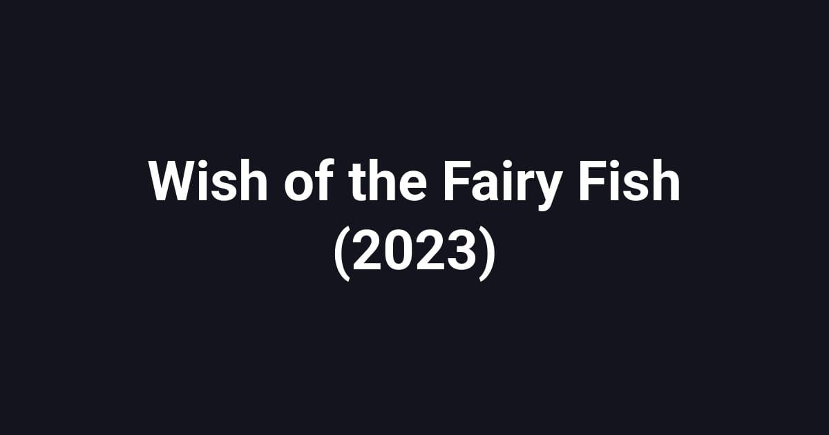 Wish of the Fairy Fish (2023)