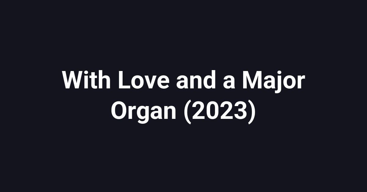 With Love and a Major Organ (2023)