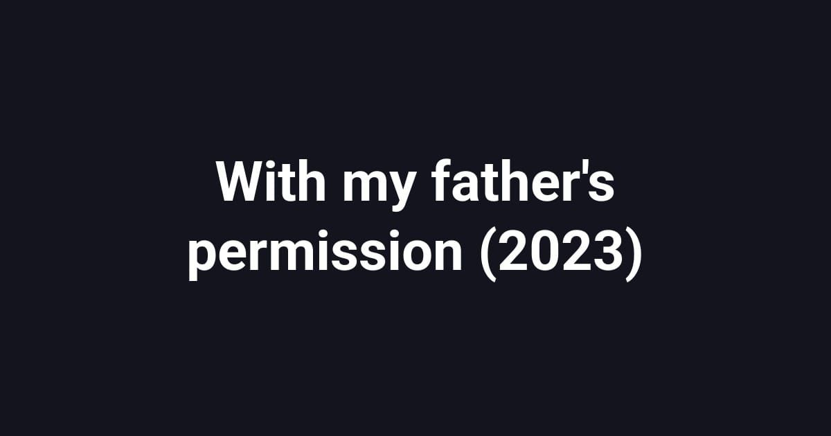 With my father's permission (2023)
