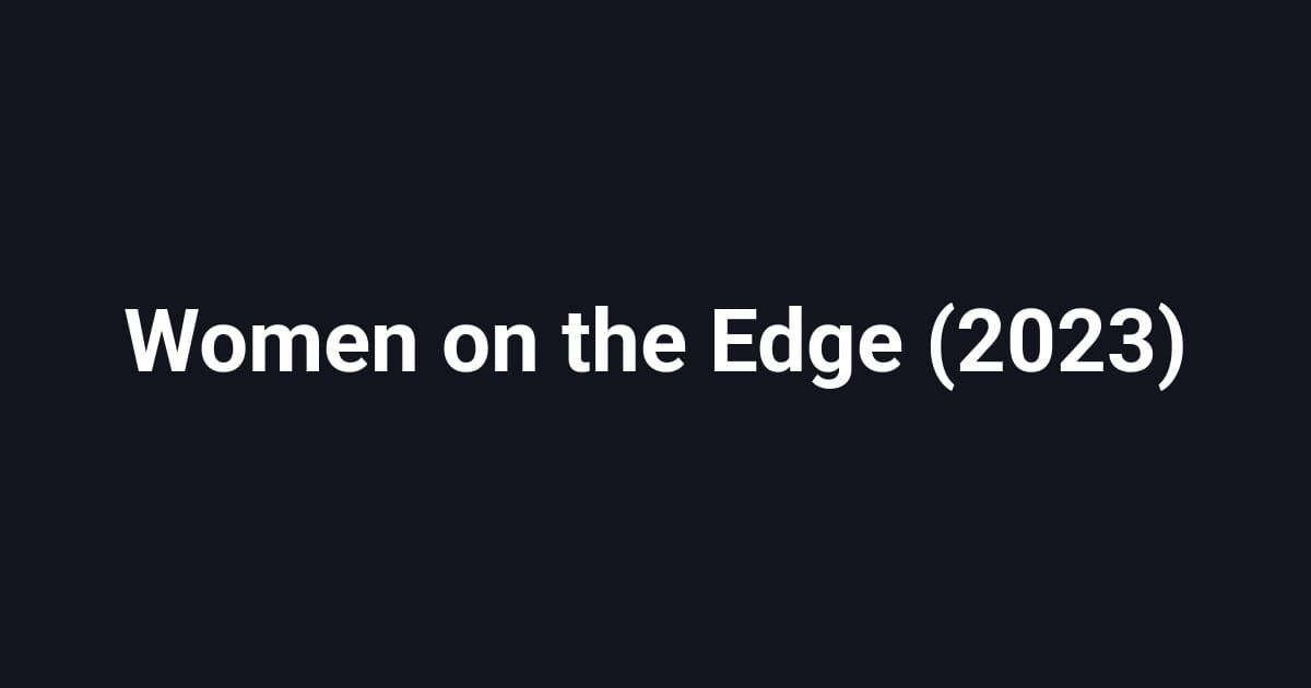 Women on the Edge (2023)