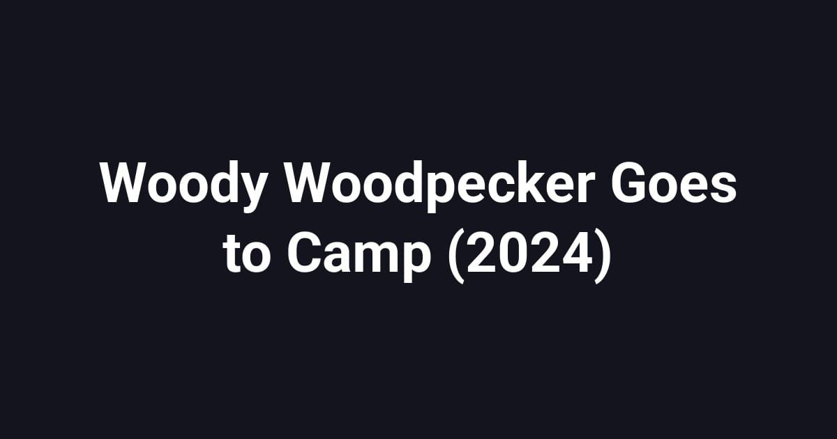 Woody Woodpecker Goes to Camp (2024)