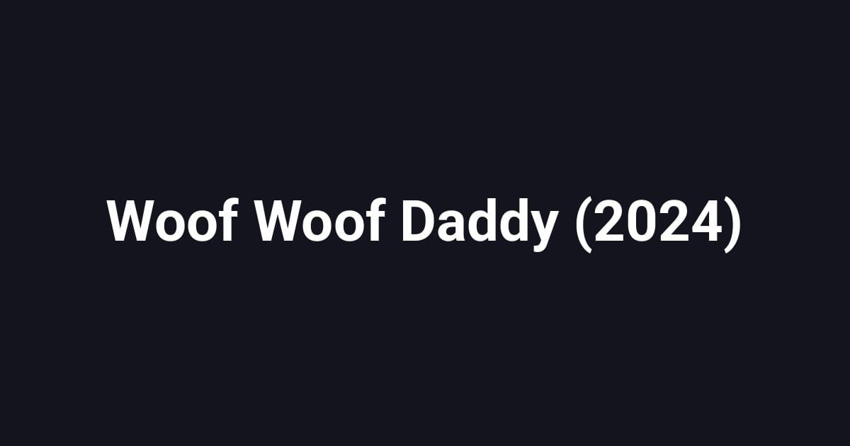 Woof Woof Daddy (2024)