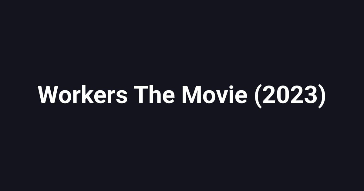 Workers The Movie (2023)