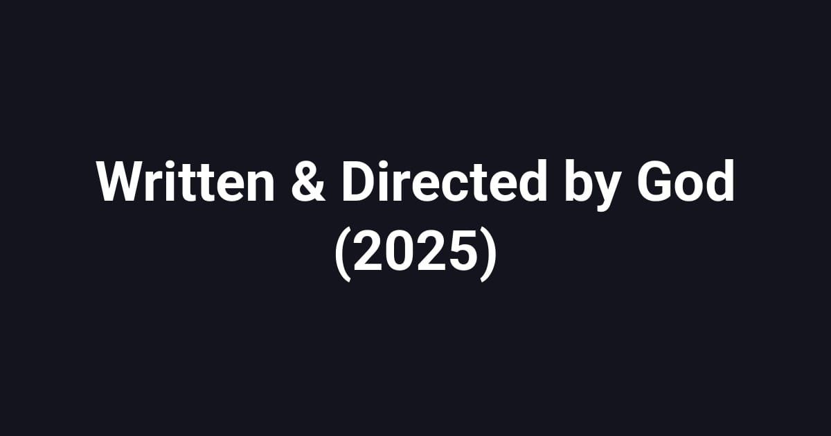 Written & Directed by God (2025)