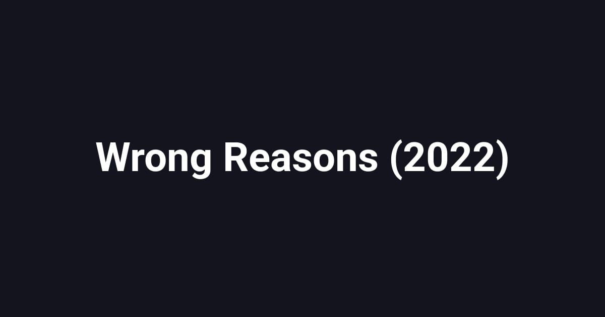 Wrong Reasons (2022)