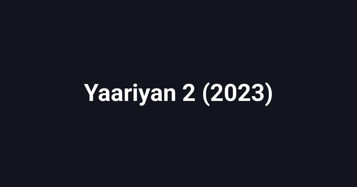 Yaariyan 2 (2023)