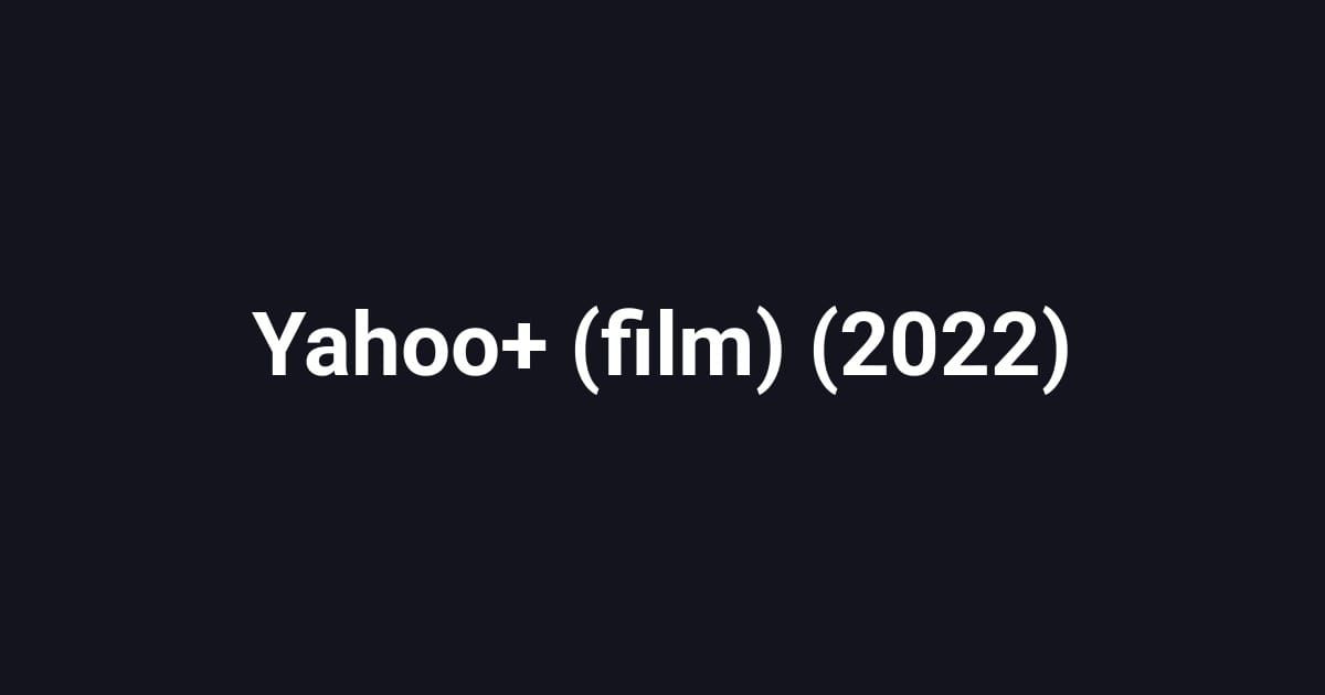 Yahoo+ (film) (2022)