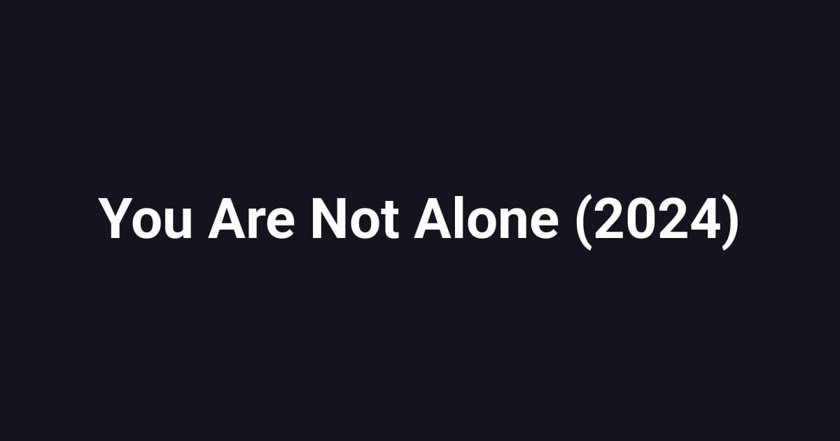 You Are Not Alone (2024)