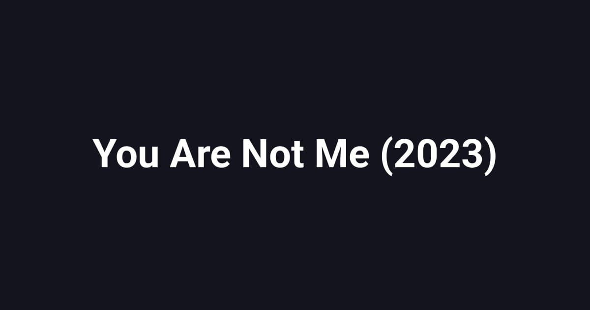 You Are Not Me (2023)