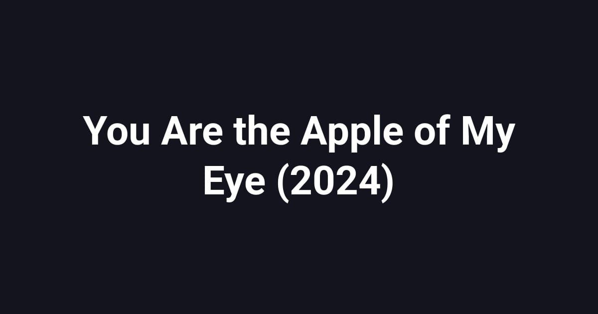 You Are the Apple of My Eye (2024)