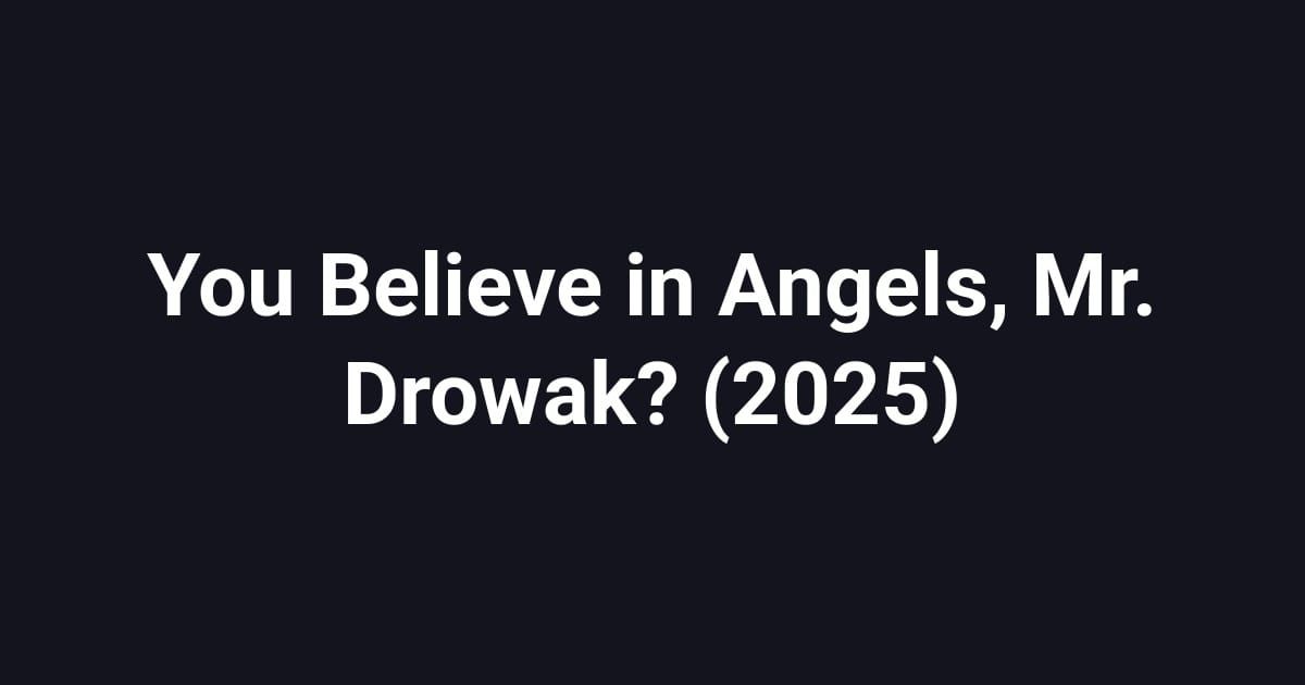 You Believe in Angels, Mr. Drowak? (2025)