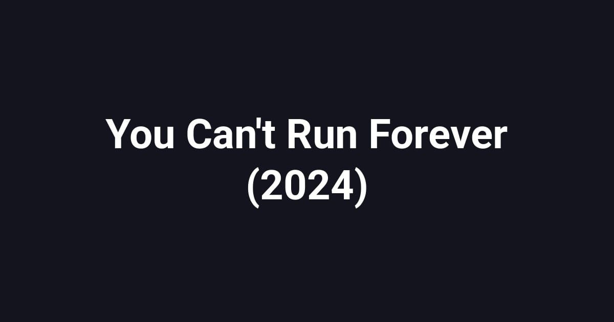 You Can't Run Forever (2024)
