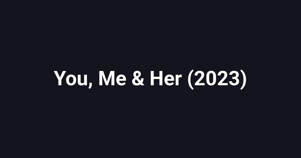 You, Me & Her (2023)