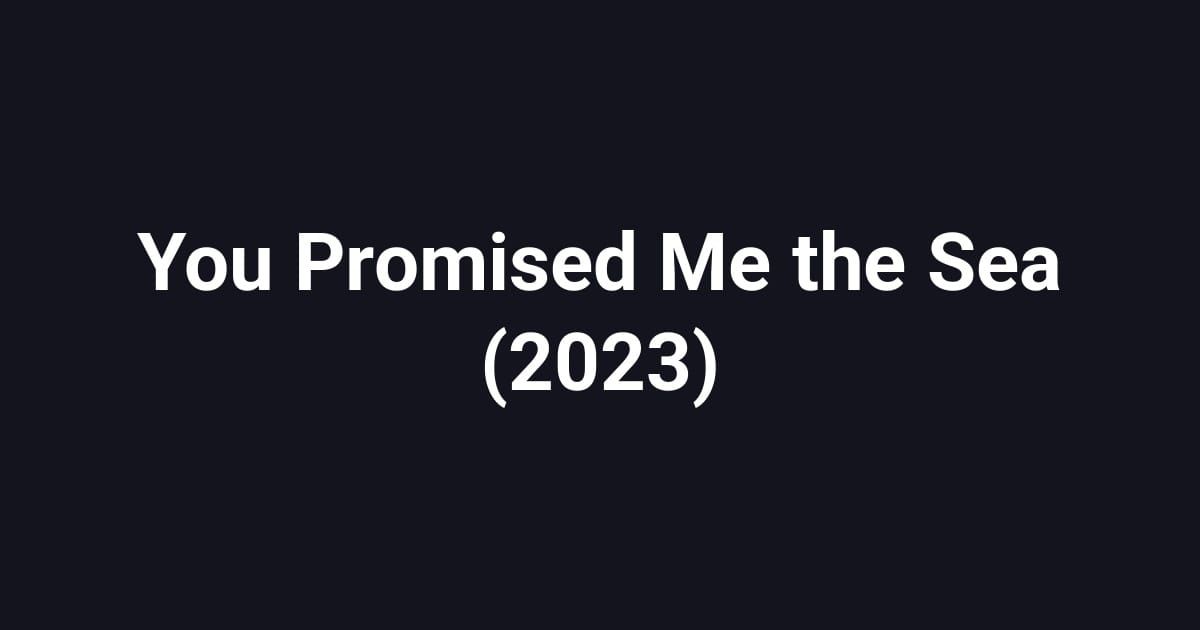 You Promised Me the Sea (2023)