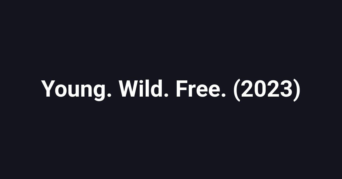 Young. Wild. Free. (2023)