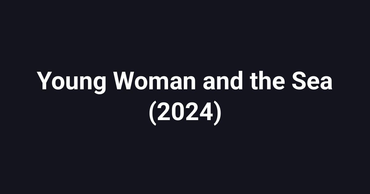 Young Woman and the Sea (2024)