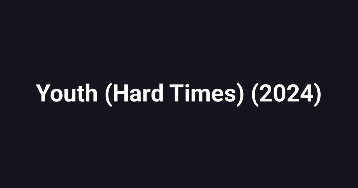 Youth (Hard Times) (2024)