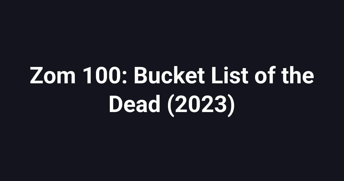 Zom 100: Bucket List of the Dead (2023)