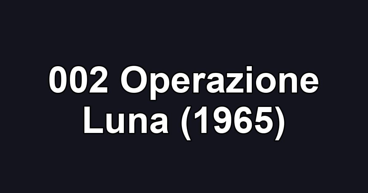 002 Operazione Luna (1965)
