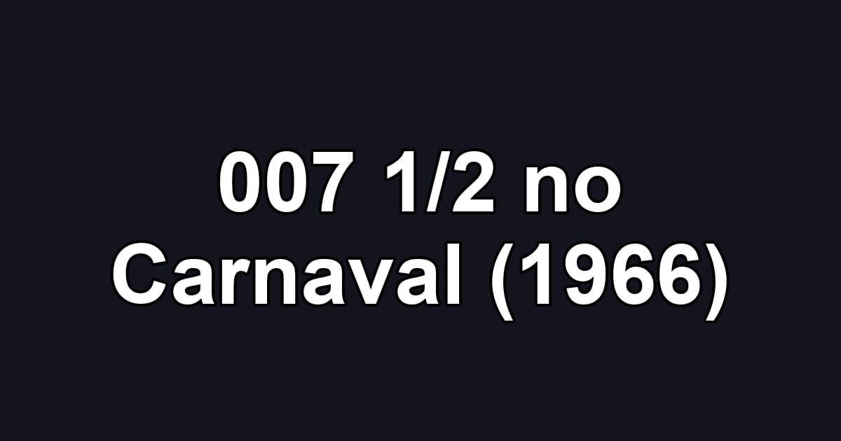 007 1/2 no Carnaval (1966)
