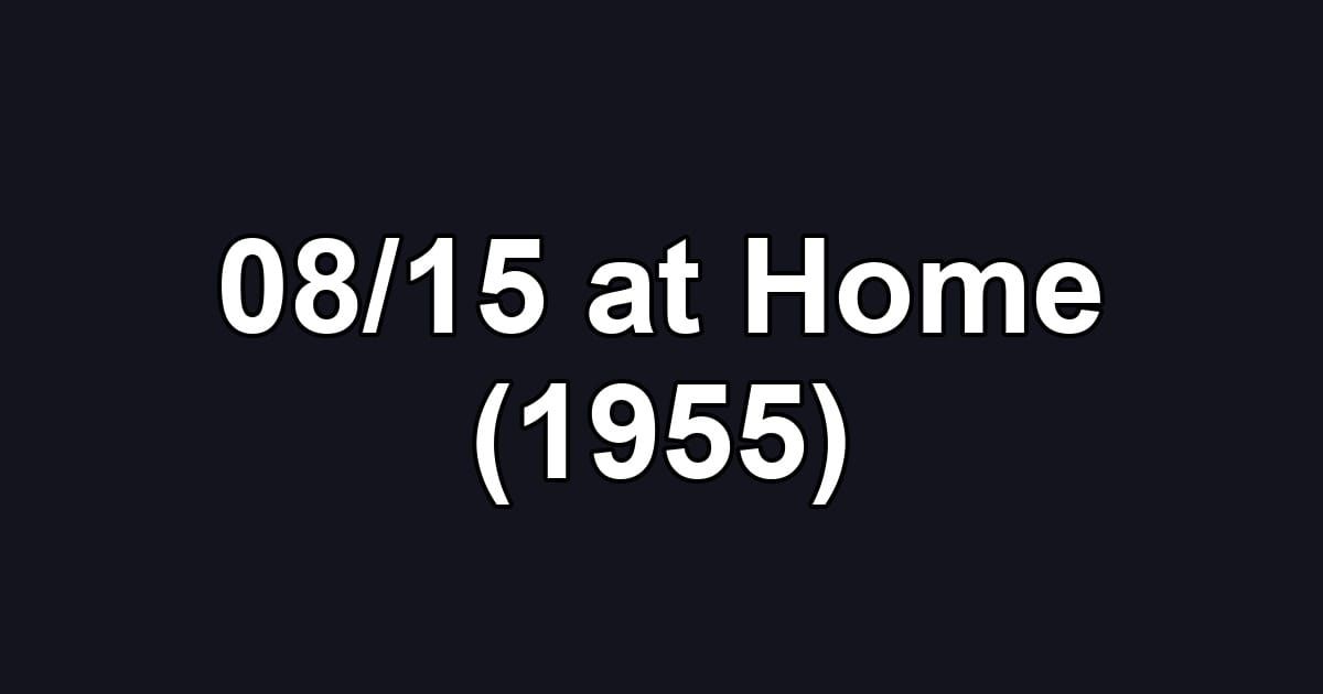08/15 at Home (1955)