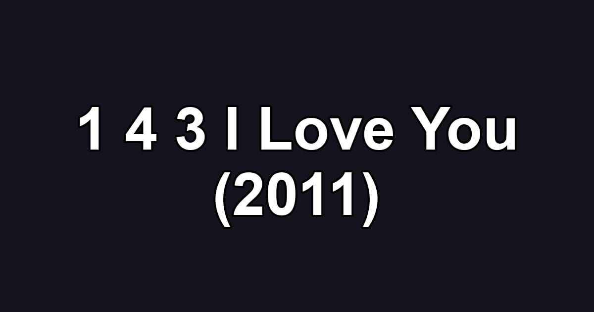 1 4 3 I Love You (2011)