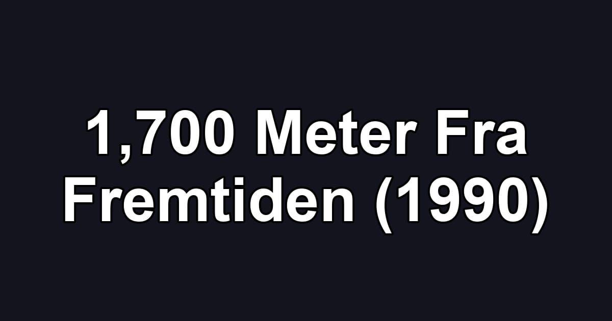 1,700 Meter Fra Fremtiden (1990)