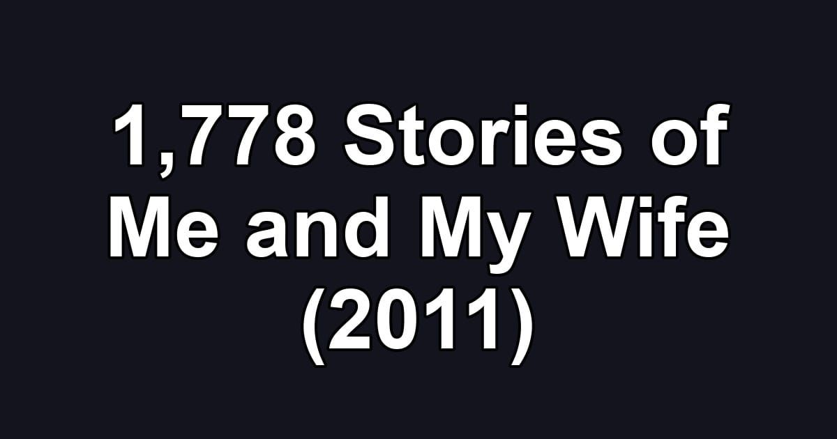 1,778 Stories of Me and My Wife (2011)