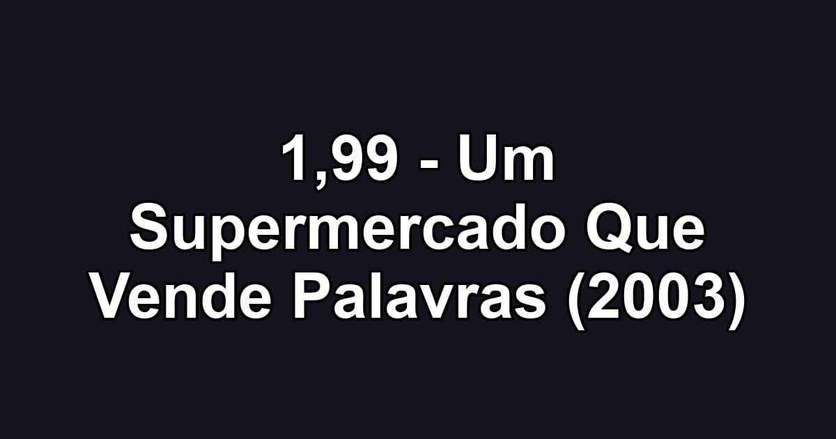 1,99 - Um Supermercado Que Vende Palavras (2003)