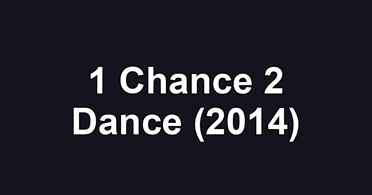 1 Chance 2 Dance (2014)