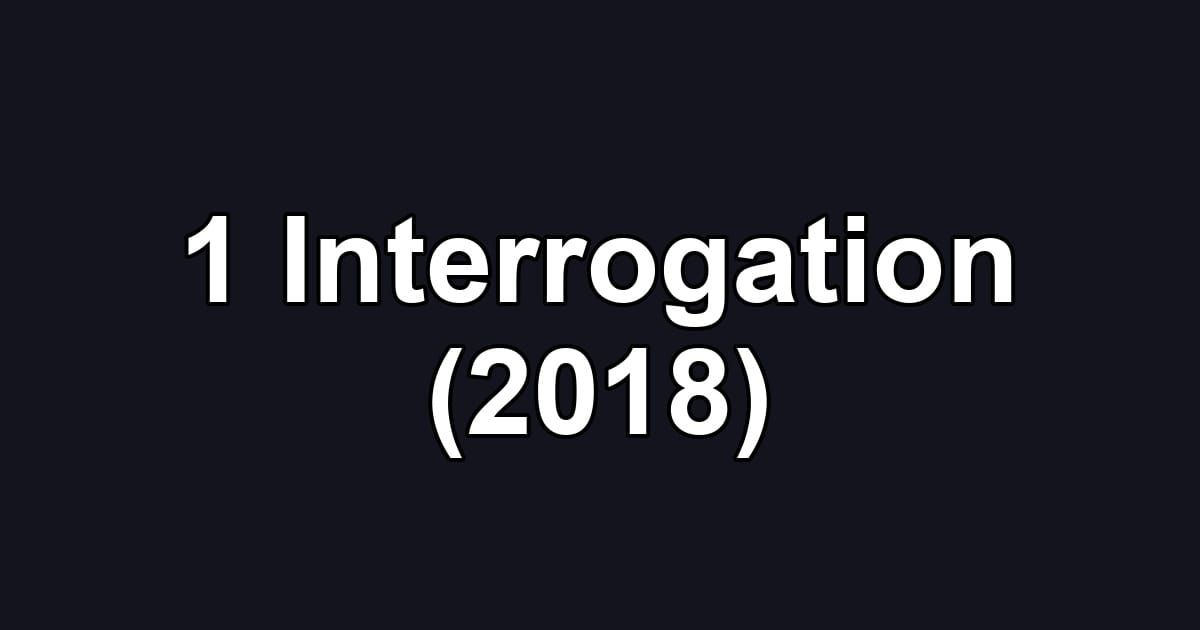 1 Interrogation (2018)
