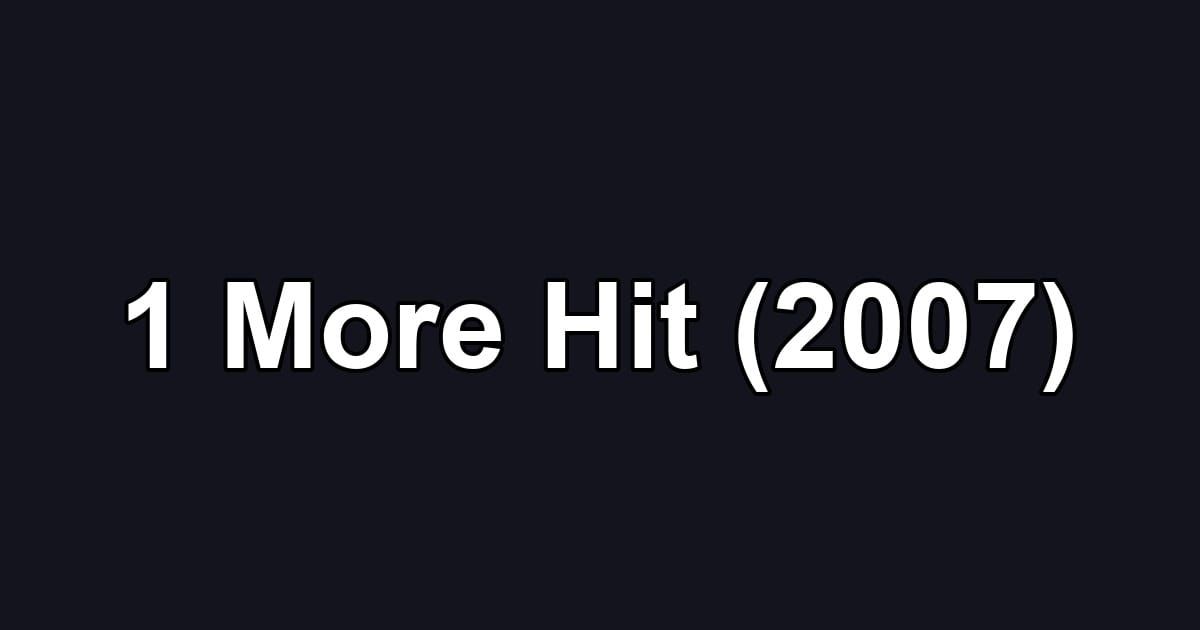 1 More Hit (2007)