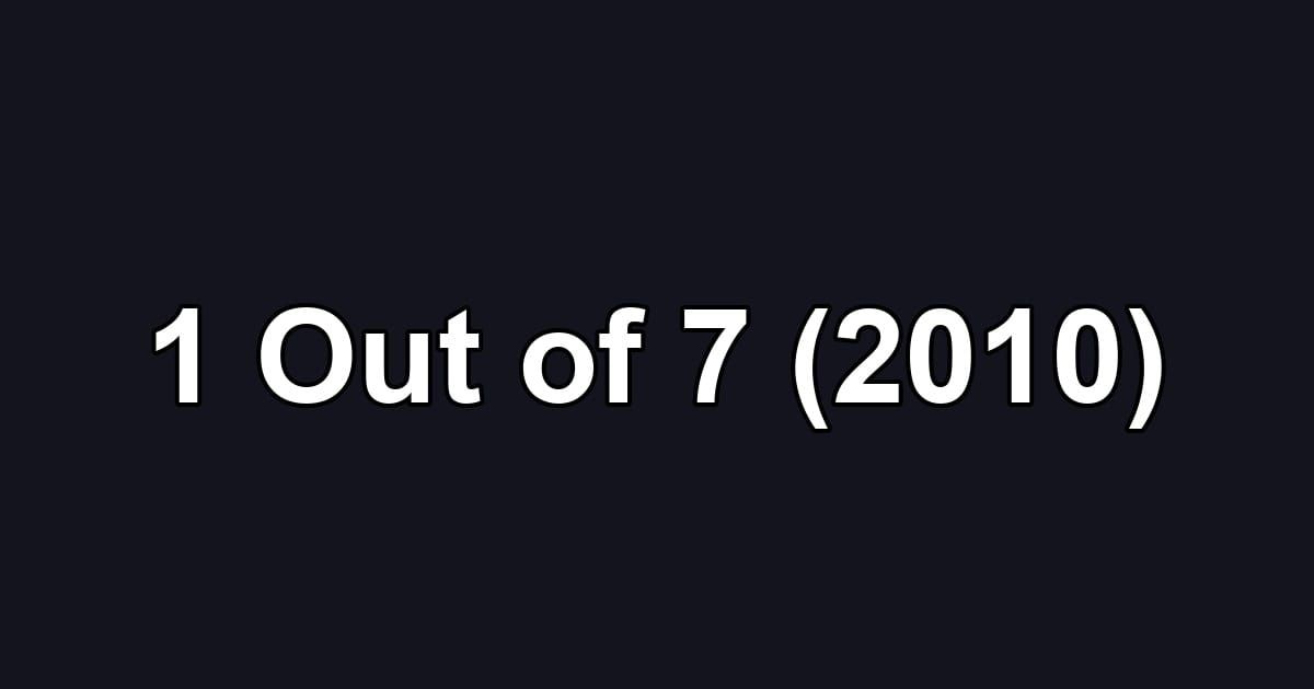 1 Out of 7 (2010)