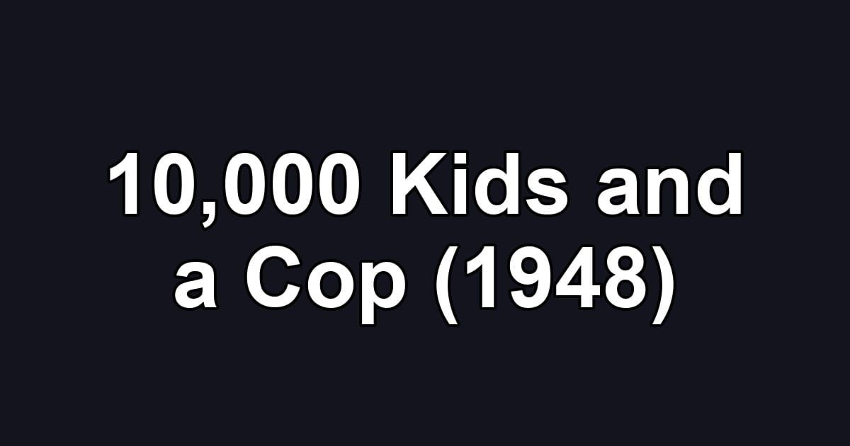 10,000 Kids and a Cop (1948)